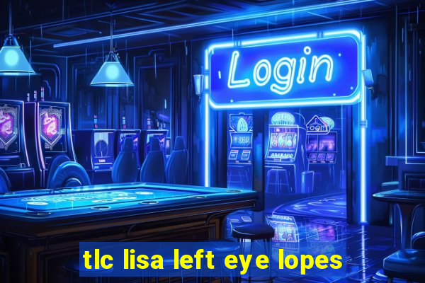 tlc lisa left eye lopes